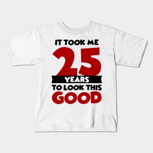 It took me 25 years to look this good Kids T-Shirt